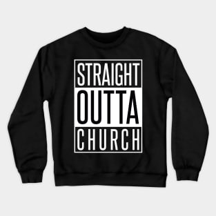 STRAIGHT OUTTA CHURCH Crewneck Sweatshirt